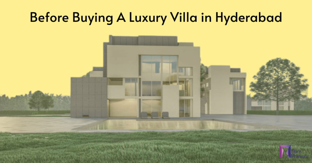 Before Buying A Luxury Villa in Hyderabad